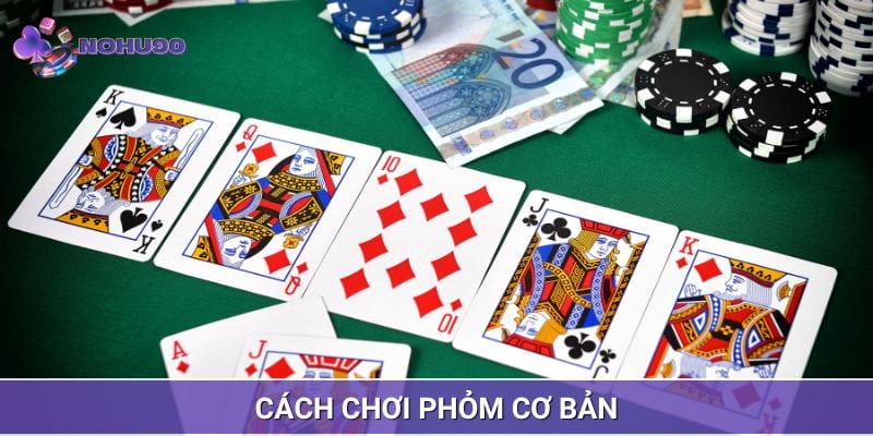 Cách chơi Phỏm cơ bản cho người mới bắt đầu chi tiết từ A - Z