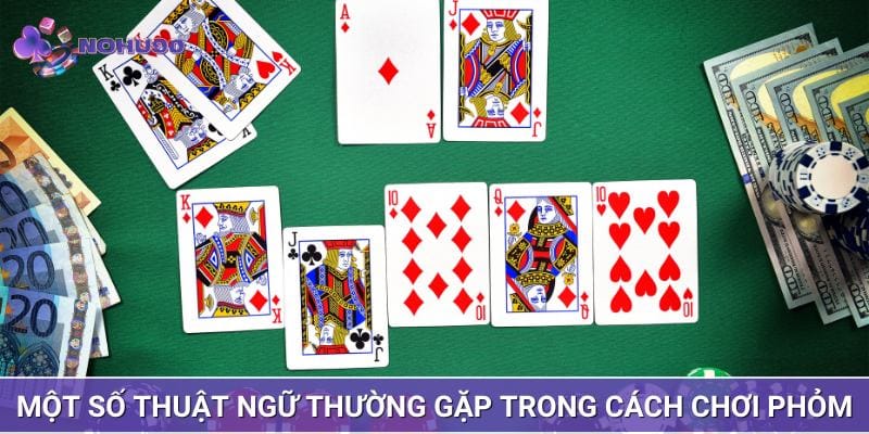 Một số khái niệm thường gặp trong cách chơi Phỏm
