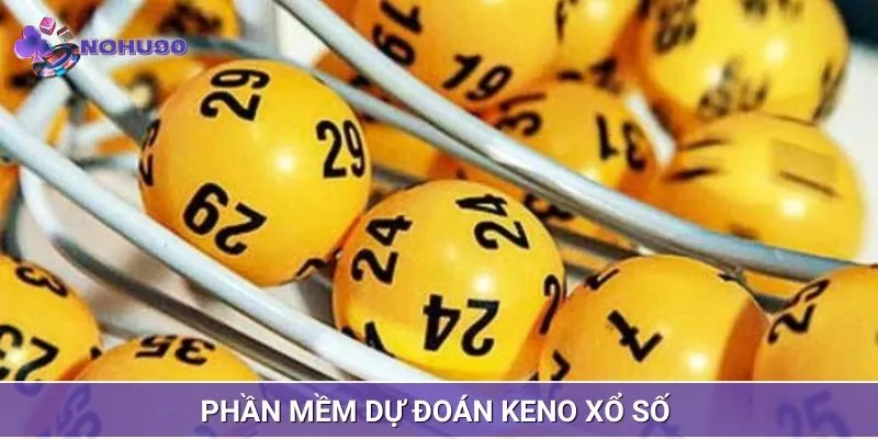 Phần mềm dự đoán Keno xổ số dành cho bạn