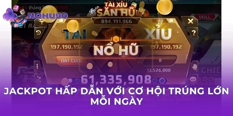 Jackpot hấp dẫn với cơ hội trúng lớn mỗi ngày