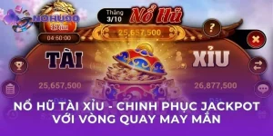 Nổ Hũ Tài Xỉu - Chinh Phục Jackpot Với Vòng Quay May Mắn