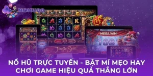Nổ Hũ Trực Tuyến - Bật Mí Mẹo Hay Chơi Game Hiệu Quả Thắng Lớn