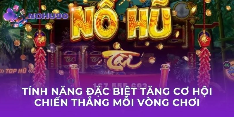 Tính năng đặc biệt tăng cơ hội chiến thắng mỗi vòng chơi
